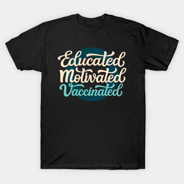 Educated Motivated Vaccinated T-Shirt by Foxxy Merch